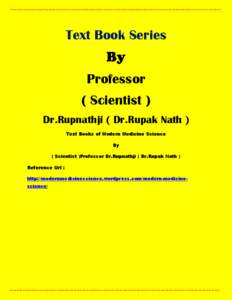 Text Book Series Professor ( Scientist ) Dr.Rupnathji ( Dr.Rupak Nath ) Text Books of Modern Medicine Science By