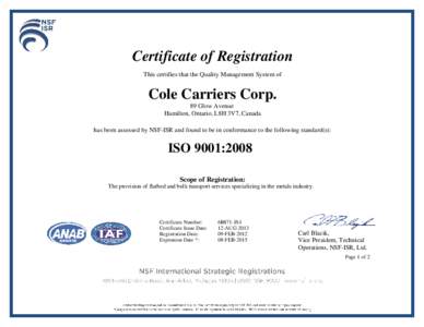 Certificate of Registration This certifies that the Quality Management System of Cole Carriers Corp. 89 Glow Avenue Hamilton, Ontario, L8H 3V7, Canada