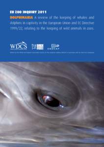 EU ZOO INQUIRY 2011 DOLPHINARIA A review of the keeping of whales and dolphins in captivity in the European Union and EC Directive[removed], relating to the keeping of wild animals in zoos.  Written by the Whale and Dolph