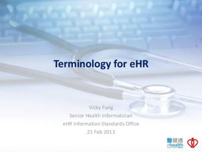 Terminology for eHR  Vicky Fung Senior Health Informatician eHR Information Standards Office 21 Feb 2013