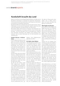 Kundschaft braucht das Land Marke ist die Lehre von der längerfristigen Wirkung, ihre Währung die Kundschaft. Kundschaft ist existentiell: Sie zahlt beim Unternehmen. Und sie bestimmt per Stimmzettel oder mit den Füss