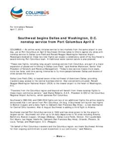 For Immediate Release April 7, 2015 Southwest begins Dallas and Washington, D.C. nonstop service from Port Columbus April 8 COLUMBUS — An airline rarely initiates service to two markets from the same airport in one