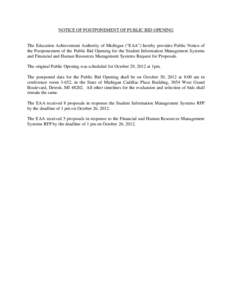 NOTICE OF POSTPONEMENT OF PUBLIC BID OPENING  The Education Achievement Authority of Michigan (“EAA”) hereby provides Public Notice of the Postponement of the Public Bid Opening for the Student Information Management