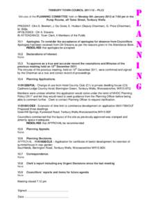 TENBURY TOWN COUNCIL[removed] – PL13 Minutes of the PLANNING COMMITTEE held on Monday 9th January 2012 at 7:00 pm in the Pump Rooms, off Teme Street, Tenbury Wells. PRESENT: Cllrs S. Bowkett, J. Da Costa, E. Hudson (Dep