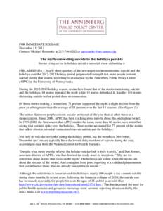 FOR IMMEDIATE RELEASE December 13, 2013 Contact: Michael Rozansky at[removed]or [removed] The myth connecting suicide to the holidays persists Stories citing a rise in holiday suicides outweigh those d