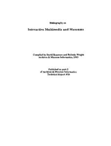 Bibliography on  Interactive Multimedia and Museums Compiled by David Bearman and Belinda Wright Archives & Museum Informatics, 1993