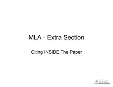 MLA - Extra Section Citing INSIDE The Paper In-Text Citations • Two Kinds – Direct & Indirect