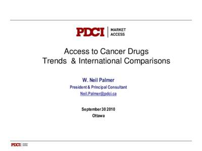 Access to Cancer Drugs Trends & International Comparisons W. Neil Palmer President & Principal Consultant [removed] September[removed]