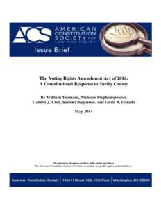 The Voting Rights Amendment Act of 2014: A Constitutional Response to Shelby County By William Yeomans, Nicholas Stephanopoulos, Gabriel J. Chin, Samuel Bagenstos, and Gilda R. Daniels May 2014
