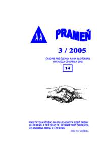 ČASOPIS PRE ČLENOV AA NA SLOVENSKU VYCHÁDZA OD APRÍLA 2002 PODSTATOU KAŽDÉHO RASTU JE OCHOTA ROBIŤ ZMENY K LEPŠIEMU A TIEŽ OCHOTA NEODMIETNÚŤ ČOKOĽVEK, ČO ZNAMENÁ ZMENU K LEPŠIEMU