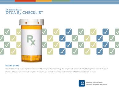 ASC Clearance Services  DTCA Rx CHECKLIST About this Checklist This checklist will help you develop Direct-to-Consumer Advertising for Prescription Drugs that complies with Section C[removed]of the Regulations under the F