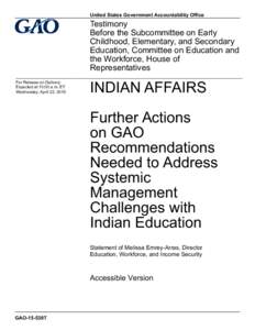 GAO-15-539T Accessible Version, Indian Affairs: Further Actions on GAO Receommendations Needed to Address Systemic Management Challenges with Indian Education