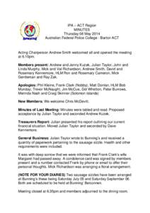 IPA – ACT Region MINUTES Thursday 08 May 2014 Australian Federal Police College - Barton ACT  Acting Chairperson Andrew Smith welcomed all and opened the meeting