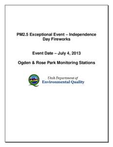 PM2.5 Exceptional Event – Independence Day Fireworks Event Date – July 4, 2013 Ogden & Rose Park Monitoring Stations  Utah Division of Air Quality – Fireworks Exceptional Event