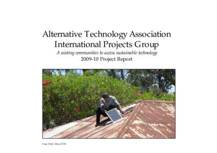 Alternative Technology Association International Projects Group Assisting communities to access sustainable technology[removed]Project Report  Issue Date: May 2010