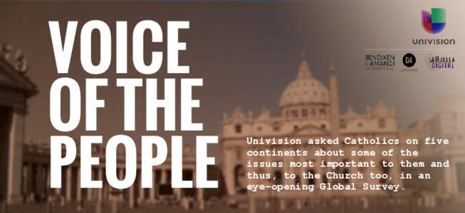 VOICE OF THE PEOPLE Univision asked Catholics on five continents about some of the