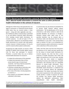 Myth Busters  June 2014 MYTH: Mental health information cannot be disclosed for research. FACT: Mental health information is treated the same as other protected