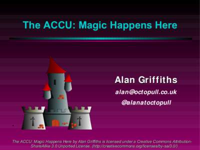The ACCU: Magic Happens Here  Alan Griffiths [removed] @alanatoctopull