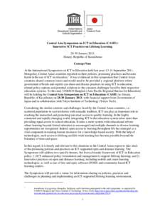 Central Asia Symposium on ICT in Education (CASIE): Innovative ICT Practices on Lifelong Learning[removed]January 2013 Almaty, Republic of Kazakhstan Concept Note At the International Symposium on ICT in Education held las