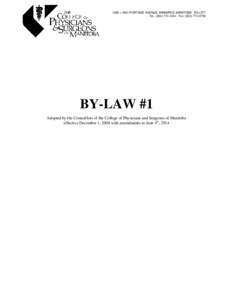 1000 – 1661 PORTAGE AVENUE, WINNIPEG, MANITOBA R3J 3T7 TEL: ([removed]FAX: ([removed]BY-LAW #1 Adopted by the Councillors of the College of Physicians and Surgeons of Manitoba effective December 1, 2008 with 