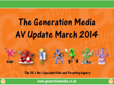 The Generation Media AV Update March 2014 “The UK’s No.1 Specialist Kids and Parenting Agency”  UK AV Update