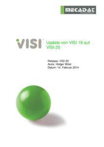 Update von VISI 19 auf VISI 20 Release: VISI 20 Autor: Holger Wüst Datum: 14. Februar 2014