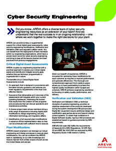 Cyber Security Engineering Did you know…AREVA offers a diverse team of cyber security engineering resources as an extension of your team? And we understand that the real success is in an ongoing relationship — one wh