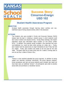 Success Story: Cimarron-Ensign USD 102 Student Health Awareness Program OBJECTIVE Increase health awareness through learning about nutrition and nontraditional ways of doing physical activity while in the classroom