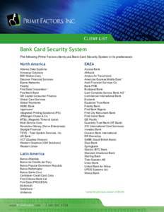 Bank Card Security System The following Prime Factors clients use Bank Card Security System or its predecessor. North America  EMEA