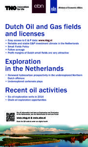 Dutch Oil and Gas fields and licenses •	Easy access to E & P data: www.nlog.nl •	Reliable and stable E&P investment climate in the Netherlands •	Small Fields Policy •	Fallow acreage