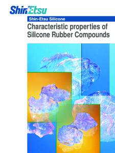 Characteristic properties of Silicone Rubber Compounds Meeting the increasingly diverse and sophisticated needs of industry with the unique properties of silicone rubbers