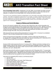 AKO Transition Fact Sheet 31 December 2013 Army Knowledge Online (AKO), established in the late 1990s, has provided information services, such as email, discussion forums, a people locator and direct access to many other