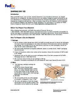 SHIPPING DRY ICE Introduction Many perishable items, such as food, medical shipments or non-hazardous chemicals, are shipped with dry ice as a refrigerant. As long as the dry ice is not chilling a dangerous good (as defi