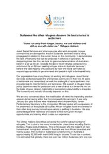 Sudanese like other refugees deserve the best chance to settle here “I have run away from hunger, trauma, war and violence and still no one will shelter me.” Refugee claimant. Jesuit Social Services and other agencie