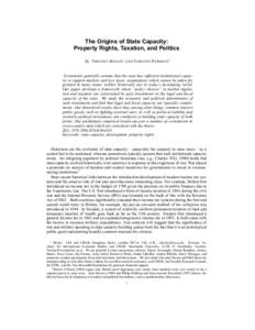 The Origins of State Capacity: Property Rights, Taxation, and Politics By T IMOTHY B ESLEY AND T ORSTEN P ERSSON Economists generally assume that the state has suf cient institutional capacity to support markets and levy