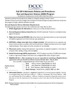 Fall 2014 Admission Policies and Procedures Zoo and Aquarium Science (ZAS) Program The deadline for consideration for a Fall 2014 ZAS is Friday, May 23, 2014. Admissions policies and procedures are subject to change as n