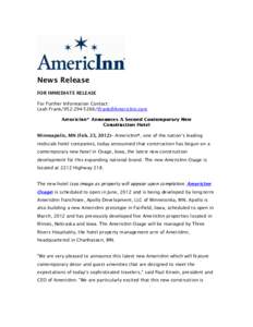 News Release FOR IMMEDIATE RELEASE For Further Information Contact: Leah FrankMinneapolis, MN (Feb. 23, 2012)– AmericInn®, one of the nation’s leading