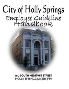 160 SOUTH MEMPHIS STREET HOLLY SPRINGS, MISSISSIPPI CITY OF HOLLY SPRINGS, MISSISSIPPI EMPLOYEE HANDBOOK Adopted November 20, 2012