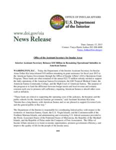 Date: January 15, 2015 Contact: Tanya Harris Joshua[removed]removed] Office of the Assistant Secretary for Insular Areas Interior Assistant Secretary Releases $18 Million in Remaining Operational Sub