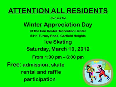 ATTENTION ALL RESIDENTS Join us for Winter Appreciation Day At the Dan Kostel Recreation Center 5411 Turney Road, Garfield Heights