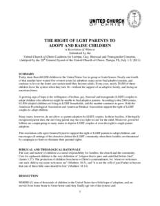 THE RIGHT OF LGBT PARENTS TO ADOPT AND RAISE CHILDREN A Resolution of Witness Submitted by the United Church of Christ Coalition for Lesbian, Gay, Bisexual and Transgender Concerns. (Adopted by the 28th General Synod of 