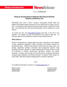 Release: IMMEDIATE  Snap-on Incorporated to Webcast 2010 Second Quarter Results Conference Call KENOSHA, Wis.—July 9, 2010— Snap-on Incorporated (NYSE: SNA) will release 2010 second quarter results prior to the marke