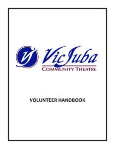 VOLUNTEER HANDBOOK  THANK YOU FOR LENDING YOUR TIME TO SUPPORT THE ENDEAVORS OF THE VIC JUBA COMMUNITY THEATRE. WITHOUT ENTHUSIASTIC VOLUNTEERS SUCH AS YOU, WE WOULDN’T BE ABLE TO RUN THE MULTITUDE OF EVENTS WE HOST E