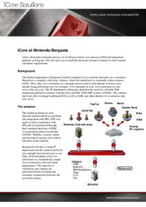 INTELLIGENT BUSINESS INTEGRATION  iCore at Nintendo/Bergsala After a thorough evaluation process, iCore Process Server was chosen as B2B and integration platform at Bergsala. The first task was to establish electronic bu