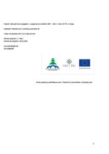 Projekt: Zabezpečenie propagácie v programovom období 2007 – 2013 v rámci OP ŽP, II: etapa Prijímateľ: Ministerstvo životného prostredia SR Výška schváleného NFP: ,40 EUR Začatie projektu: 1.7.20