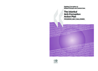 The Istanbul Anti-Corruption Action Plan progress and challenges Corruption is a serious concern in many parts of the world. In Eastern Europe and Central Asia, transition processes provided particularly rich ground for 