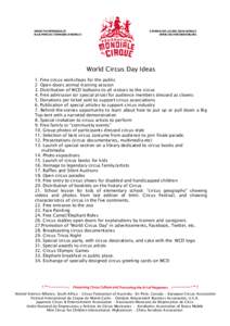 World Circus Day Ideas 1. Free circus workshops for the public 2 Open doors animal training session 3. Distribution of WCD balloons to all visitors to the circus 4. Free admission (or special prize) for audience members 