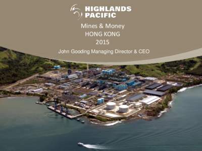 Mines & Money HONG KONG 2015 John Gooding Managing Director & CEO  Disclaimer
