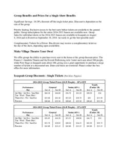 Group Benefits and Prices for a Single Show Benefits Significant Savings: 10-20% discount off the single ticket price. Discount is dependent on the size of the group. Priority Seating: Exclusive access to the best seats 