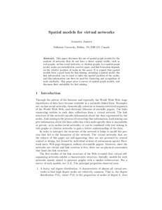 Spatial models for virtual networks Jeannette Janssen Dalhousie University, Halifax, NS, B3H 3J5, Canada Abstract. This paper discusses the use of spatial graph models for the analysis of networks that do not have a dire
